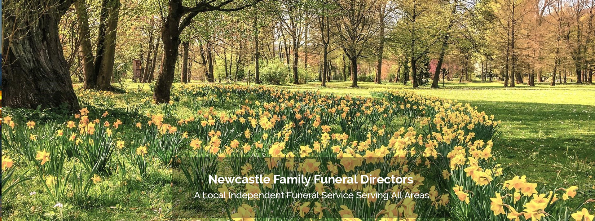 Funeral directors and funeral services in Newcastle, Kenton, Gosforth, Kingston Park, Great Park, Benton, Jesmond, Blakelaw, North Tyneside, Northumberland and Gateshead. Funeral advice on cremations, burials, home or venue services, coffins and flower arrangements.